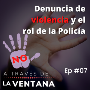 Denuncia de violencia y el rol de la Policía