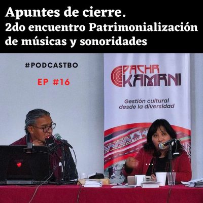 Apuntes de cierre al 2do Encuentro patrimonialización músicas y sonoridades | Ep 16