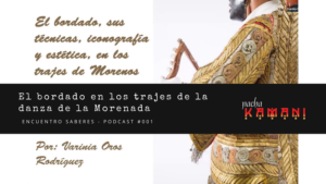El bordado en los trajes de la danza de la Morenada – Encuentro Saberes #001
