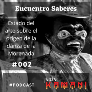 Estado del arte, el origen de la danza de la Morenada |  ES002 – Podcast
