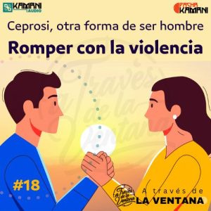 Romper con la violencia. Ceprosi, otra forma de ser hombre | #018